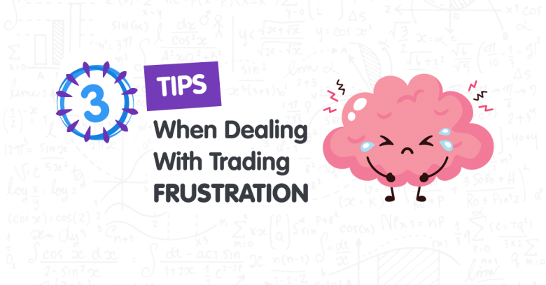 3 Simple Tips to Deal with Frustration in Trading
