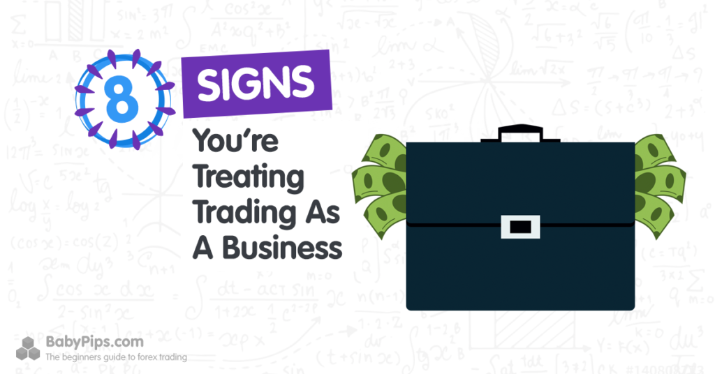 8 Signs You’re Treating Trading As A Business