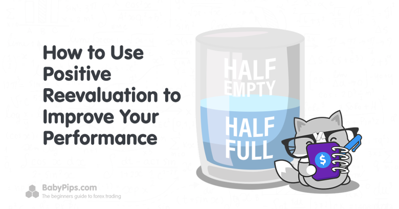 How to Use Positive Reevaluation to Review Your Trading Performance