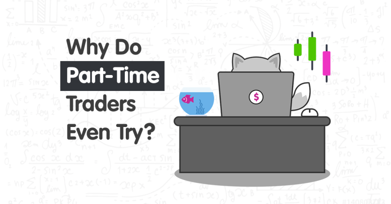 Why Do Part-Time Forex Traders Even Try?